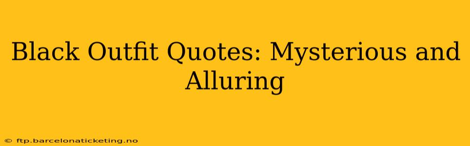 Black Outfit Quotes: Mysterious and Alluring