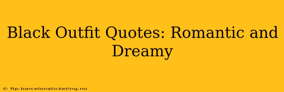 Black Outfit Quotes: Romantic and Dreamy