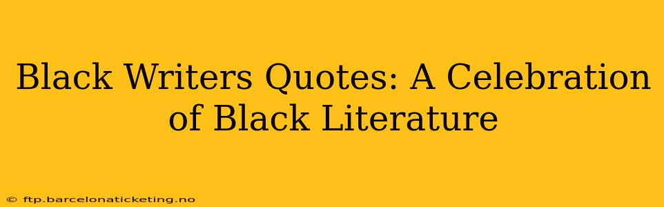 Black Writers Quotes: A Celebration of Black Literature
