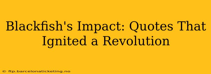 Blackfish's Impact: Quotes That Ignited a Revolution