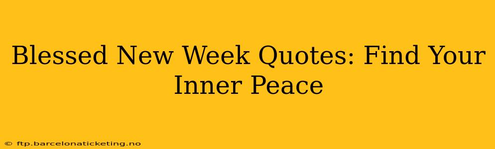 Blessed New Week Quotes: Find Your Inner Peace