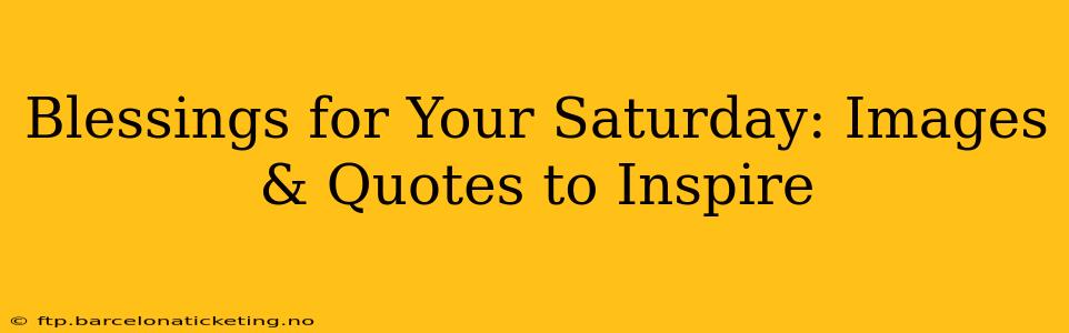 Blessings for Your Saturday: Images & Quotes to Inspire