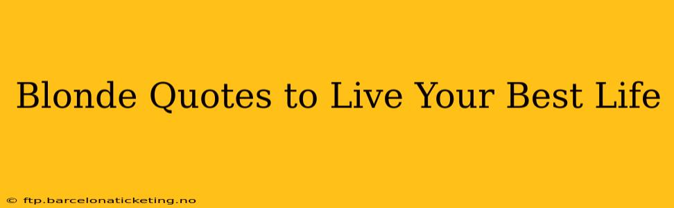 Blonde Quotes to Live Your Best Life