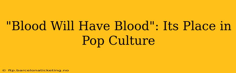 "Blood Will Have Blood": Its Place in Pop Culture