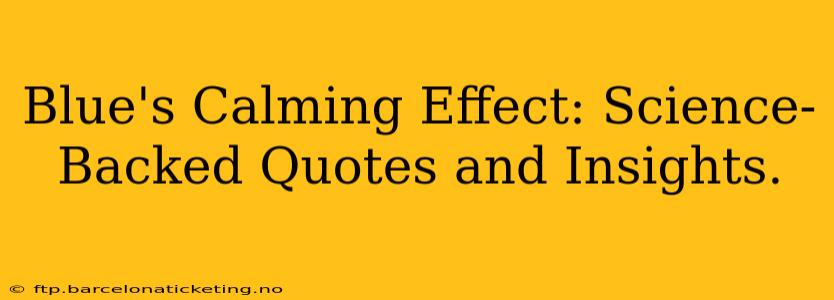 Blue's Calming Effect: Science-Backed Quotes and Insights.