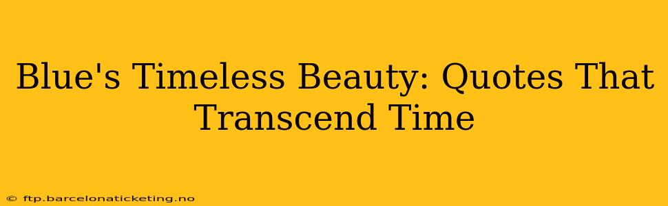 Blue's Timeless Beauty: Quotes That Transcend Time