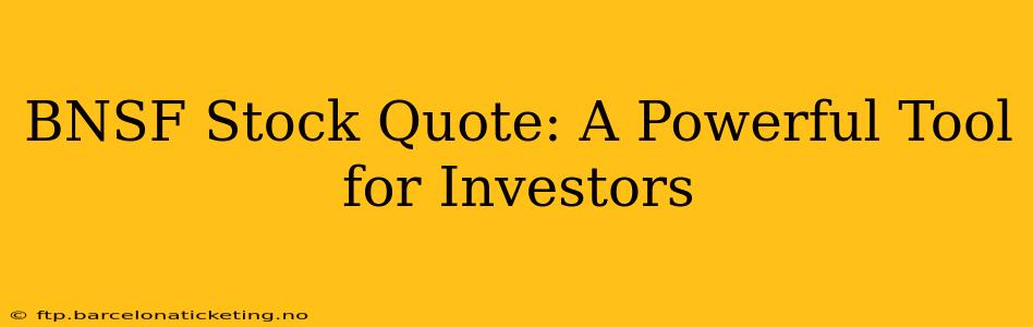 BNSF Stock Quote: A Powerful Tool for Investors