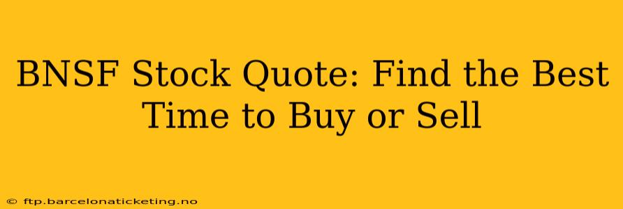 BNSF Stock Quote: Find the Best Time to Buy or Sell