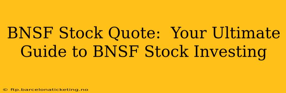 BNSF Stock Quote:  Your Ultimate Guide to BNSF Stock Investing