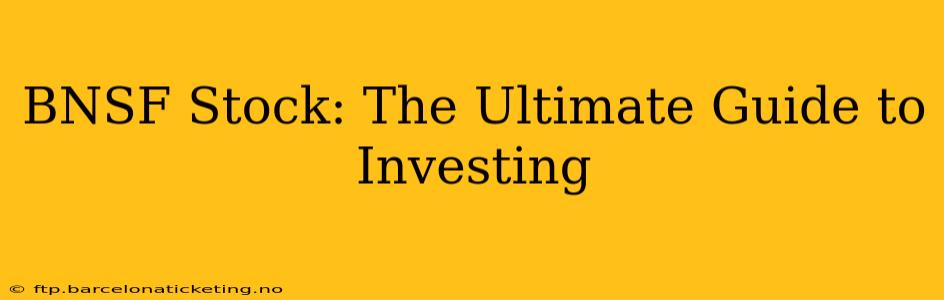 BNSF Stock: The Ultimate Guide to Investing