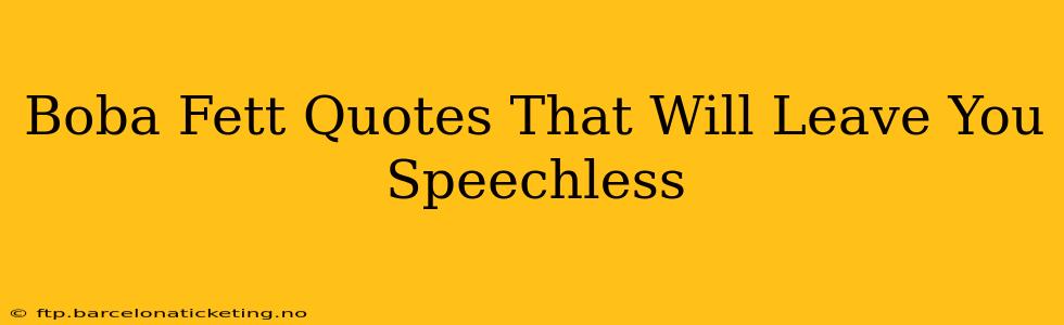 Boba Fett Quotes That Will Leave You Speechless