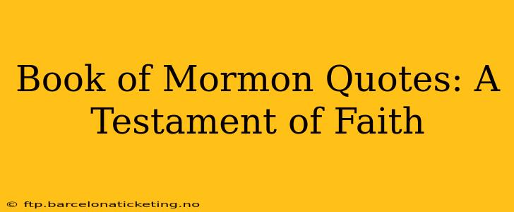 Book of Mormon Quotes: A Testament of Faith