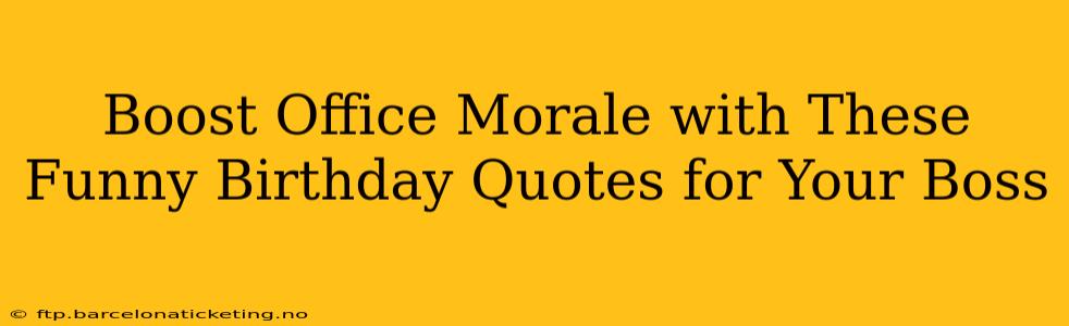 Boost Office Morale with These Funny Birthday Quotes for Your Boss