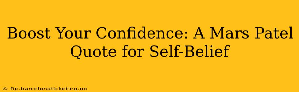Boost Your Confidence: A Mars Patel Quote for Self-Belief