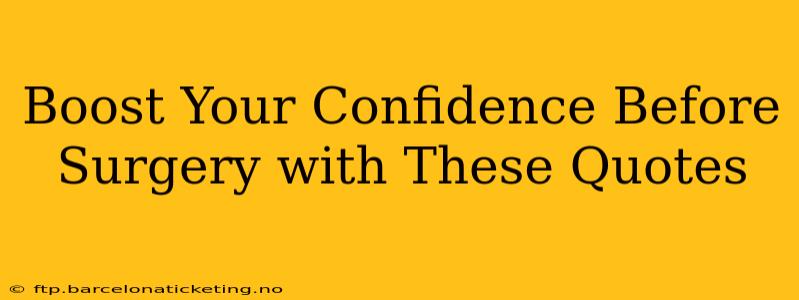 Boost Your Confidence Before Surgery with These Quotes