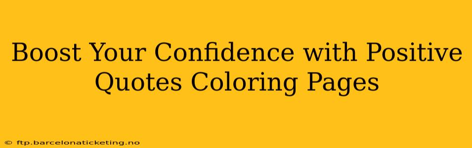 Boost Your Confidence with Positive Quotes Coloring Pages