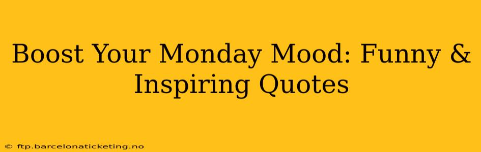 Boost Your Monday Mood: Funny & Inspiring Quotes