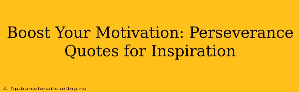 Boost Your Motivation: Perseverance Quotes for Inspiration