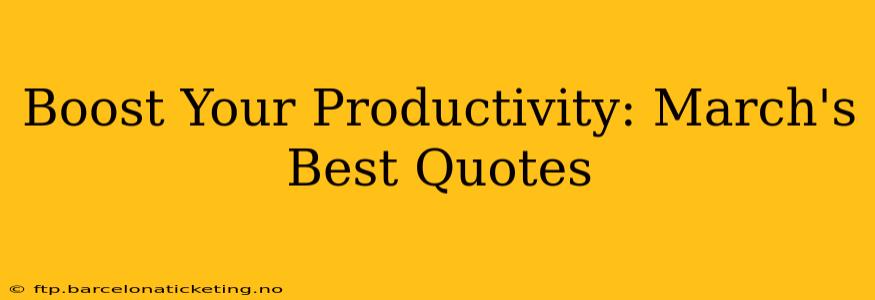 Boost Your Productivity: March's Best Quotes
