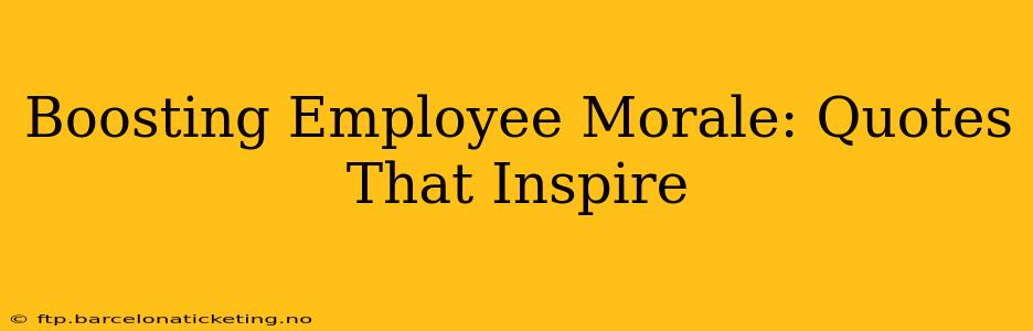 Boosting Employee Morale: Quotes That Inspire