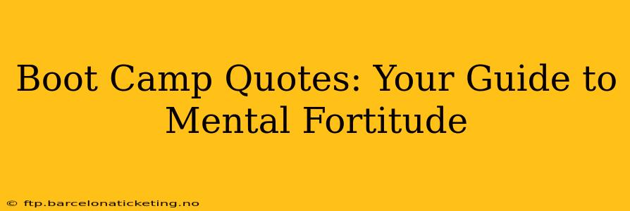 Boot Camp Quotes: Your Guide to Mental Fortitude