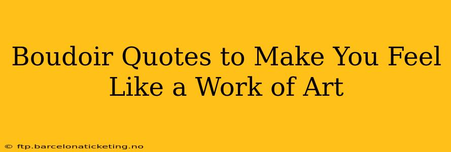 Boudoir Quotes to Make You Feel Like a Work of Art
