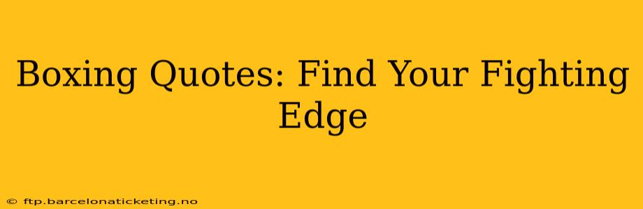 Boxing Quotes: Find Your Fighting Edge