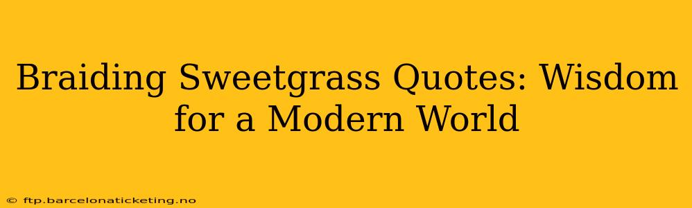 Braiding Sweetgrass Quotes: Wisdom for a Modern World