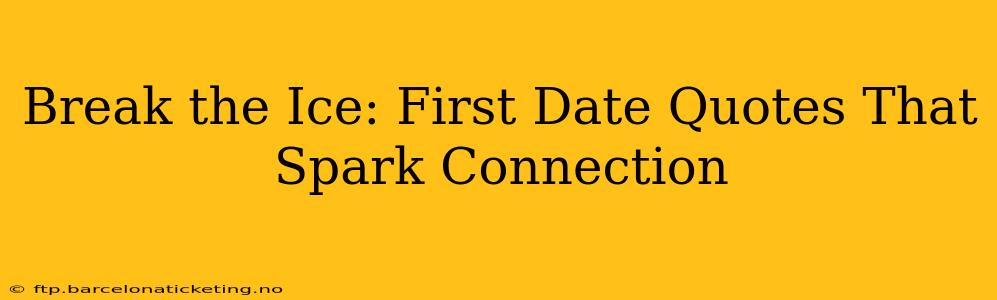Break the Ice: First Date Quotes That Spark Connection