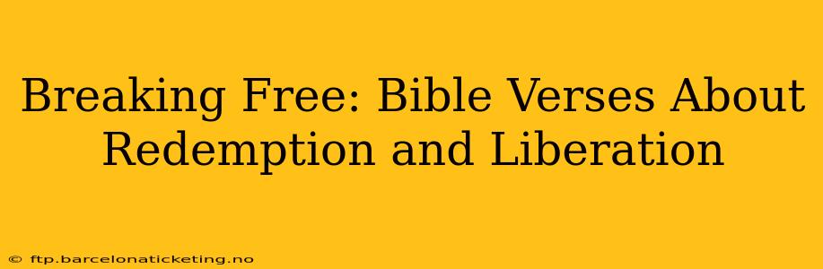 Breaking Free: Bible Verses About Redemption and Liberation