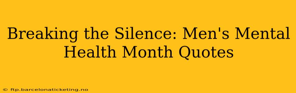 Breaking the Silence: Men's Mental Health Month Quotes