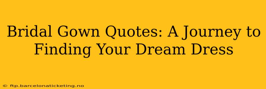 Bridal Gown Quotes: A Journey to Finding Your Dream Dress