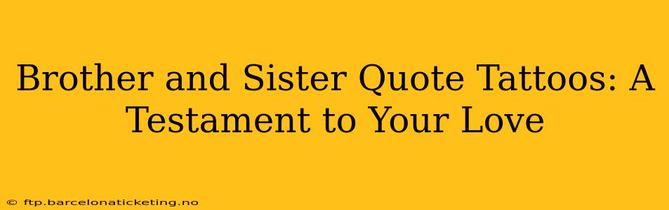 Brother and Sister Quote Tattoos: A Testament to Your Love