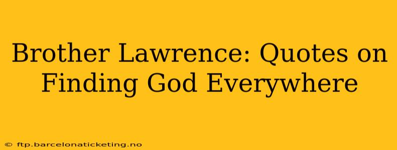 Brother Lawrence: Quotes on Finding God Everywhere