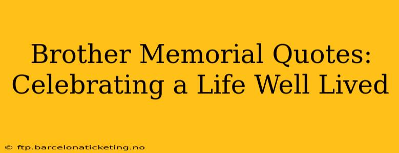 Brother Memorial Quotes: Celebrating a Life Well Lived
