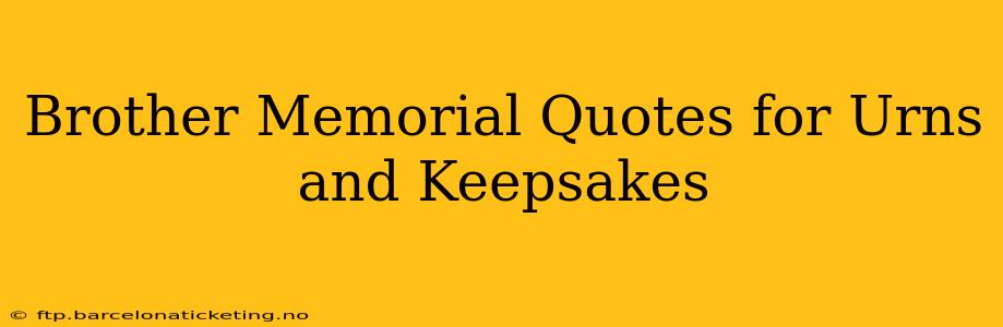 Brother Memorial Quotes for Urns and Keepsakes