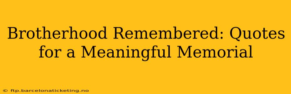 Brotherhood Remembered: Quotes for a Meaningful Memorial