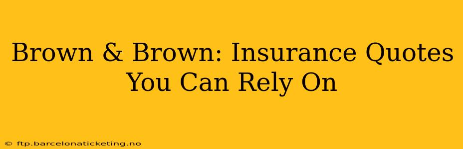 Brown & Brown: Insurance Quotes You Can Rely On