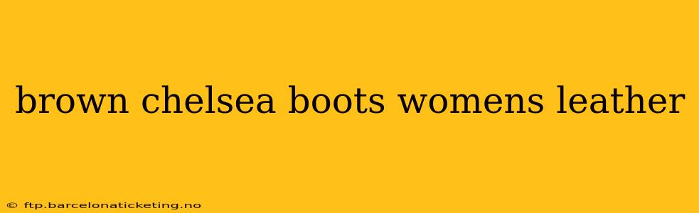 brown chelsea boots womens leather