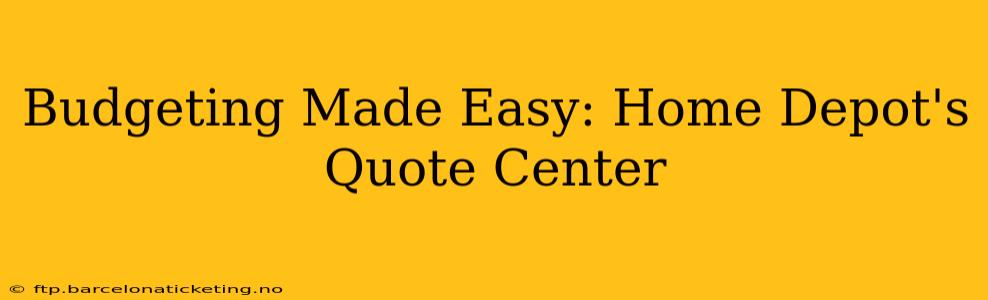 Budgeting Made Easy: Home Depot's Quote Center