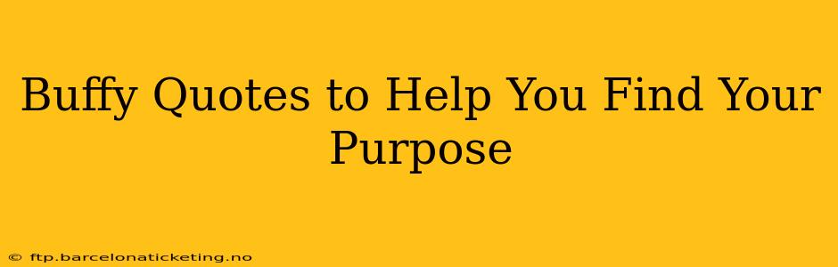Buffy Quotes to Help You Find Your Purpose