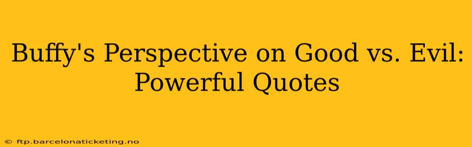 Buffy's Perspective on Good vs. Evil: Powerful Quotes