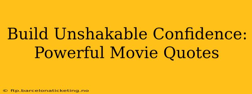 Build Unshakable Confidence: Powerful Movie Quotes