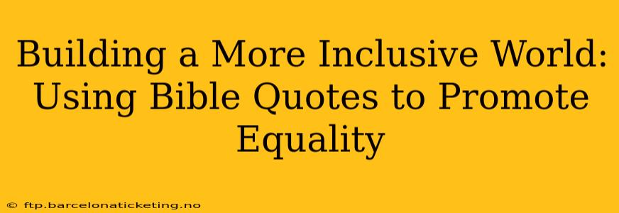 Building a More Inclusive World: Using Bible Quotes to Promote Equality
