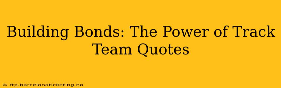 Building Bonds: The Power of Track Team Quotes