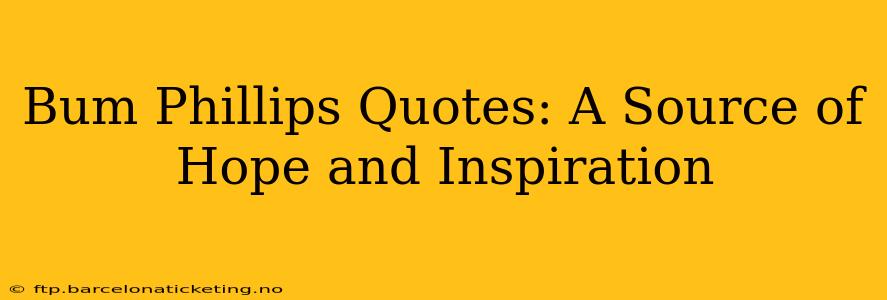 Bum Phillips Quotes: A Source of Hope and Inspiration