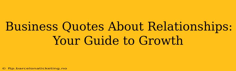 Business Quotes About Relationships: Your Guide to Growth