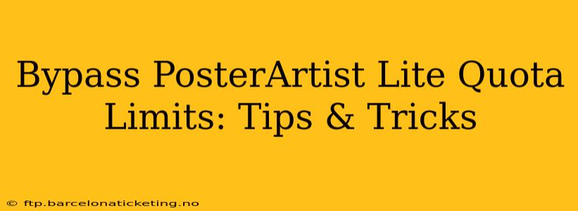 Bypass PosterArtist Lite Quota Limits: Tips & Tricks