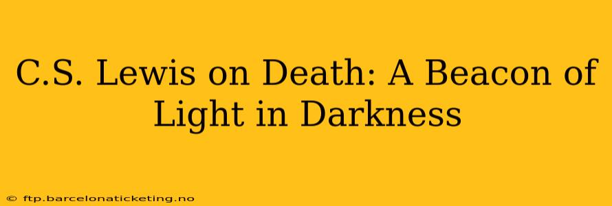C.S. Lewis on Death: A Beacon of Light in Darkness