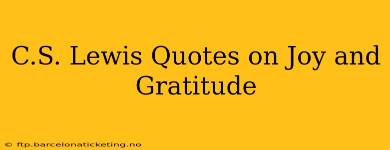 C.S. Lewis Quotes on Joy and Gratitude